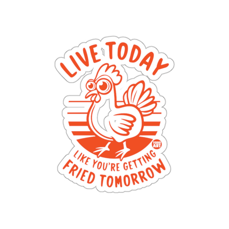 Load image into Gallery viewer, Live Today Like You're Getting Fried Tomorrow sticker
