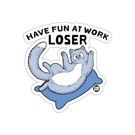 Have Fun at Work Loser Cat Sticker with Funny Cat Design