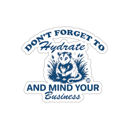 Don't Forget To Hydrate And Mind Your Business sticker