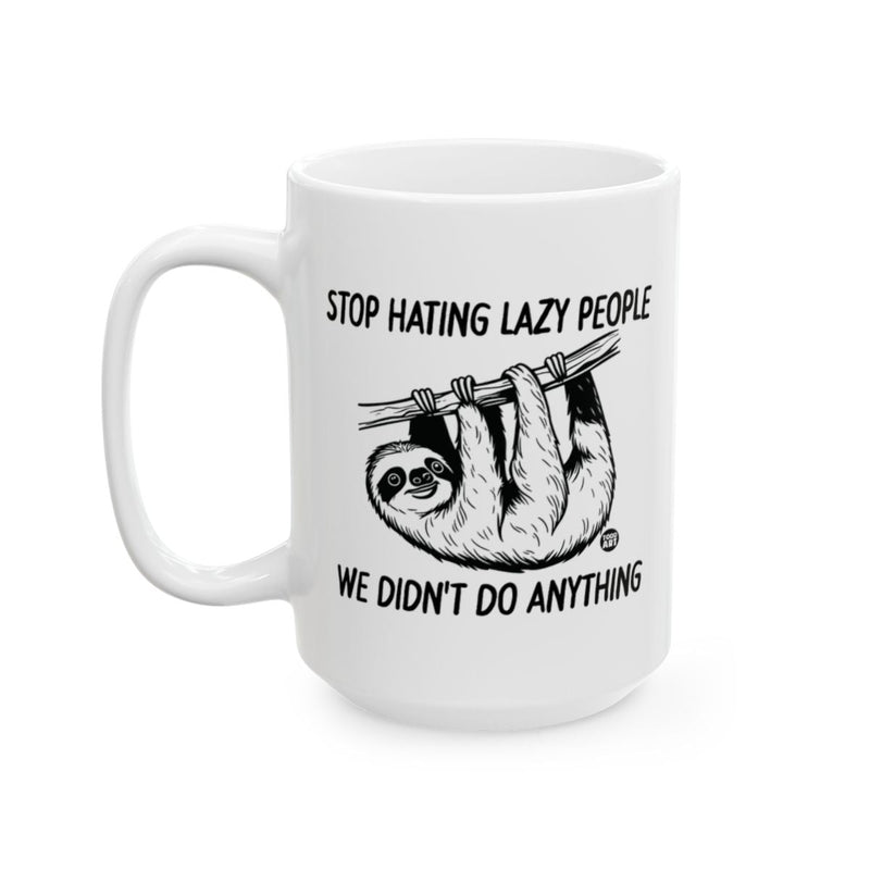 Load image into Gallery viewer, Stop Hating Lazy People We Didn't Do Anything mug
