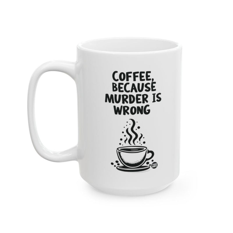 Load image into Gallery viewer, Coffee Because Murder Is Wrong Mug
