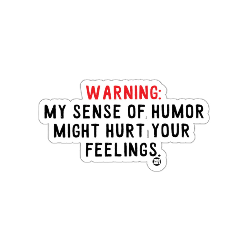 Load image into Gallery viewer, Warning My Sense of Humor Might Hurt Your Feelings Sticker
