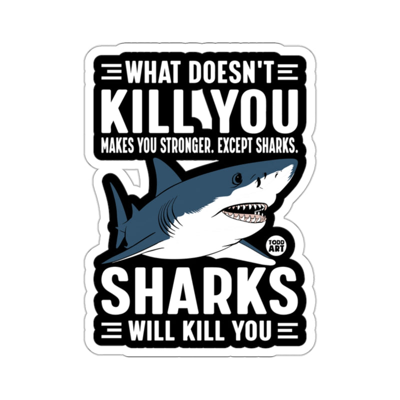 Load image into Gallery viewer, WHAT DOESN'T KILL YOU MAKES YOU STRONGER EXCEPT SHARKS 
