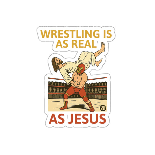 Wrestling Is As Real As Jesus Sticker