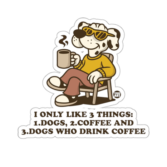 I Only Like 3 Things Dogs Coffee Dogs Who Drink Coffee 