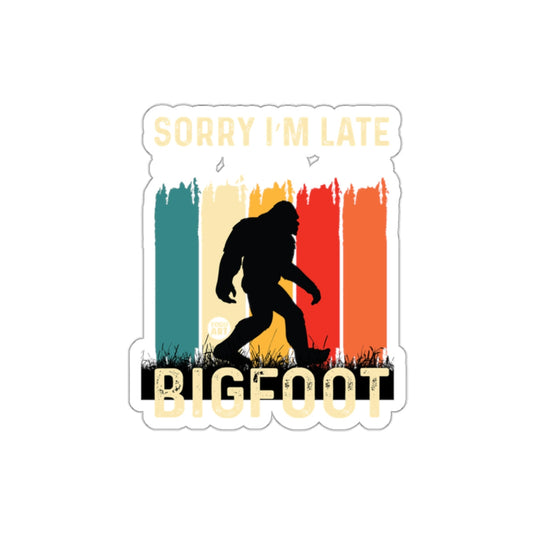 Sorry I'm Late Bigfoot Sticker Retro Design