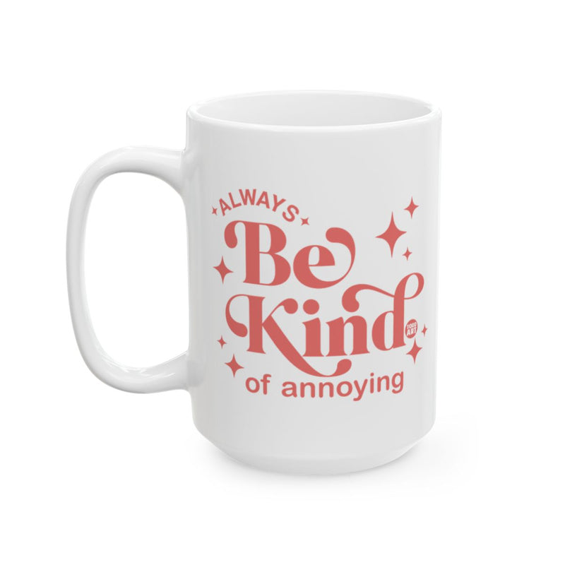 Load image into Gallery viewer, Always Be Kind of Annoying Quote Mug

