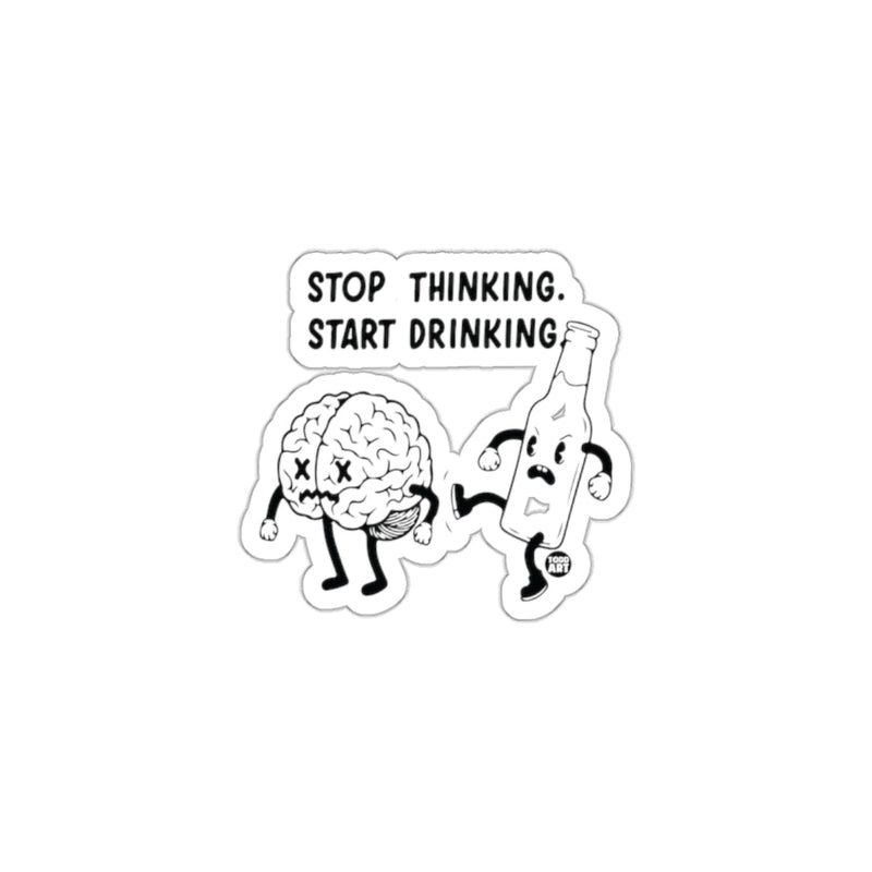 Load image into Gallery viewer, Stop Thinking Start Drinking Hilarious Sticker
