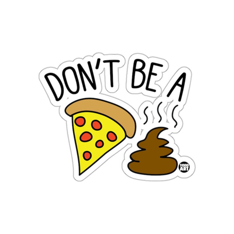 Load image into Gallery viewer, Don't Be a Pizza Shit by Todd Art Funny sticker
