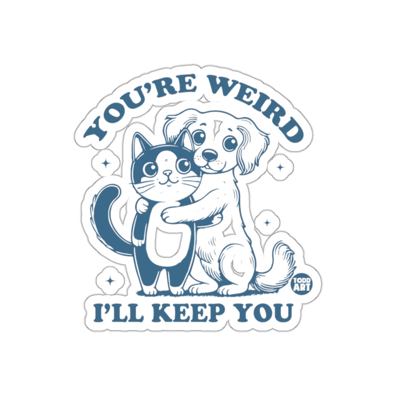 Load image into Gallery viewer, You're Weird I'll Keep You Cute Dog and Cat Sticker
