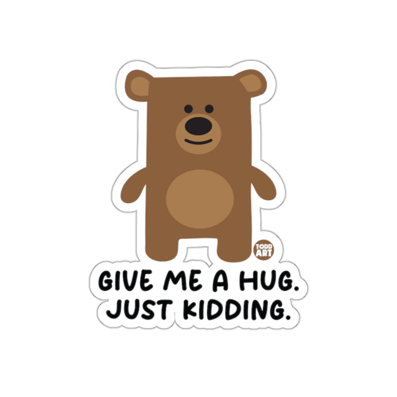 Load image into Gallery viewer, Give Me A Hug Just Kidding Bear with Text Sticker
