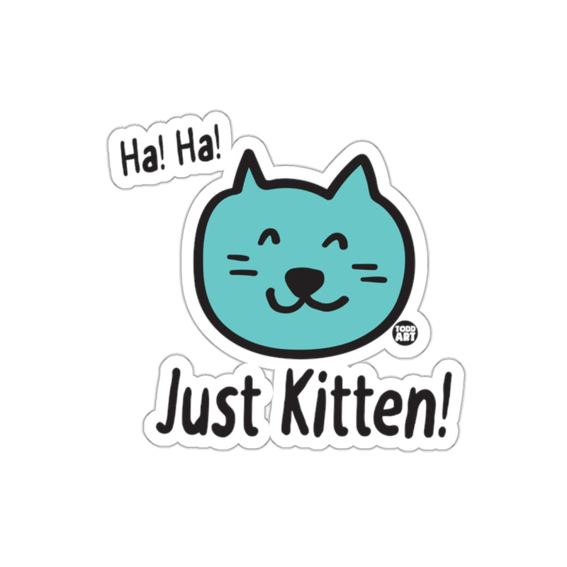 Load image into Gallery viewer, Ha Ha Just Kitten Cute Cartoon Cat Sticker
