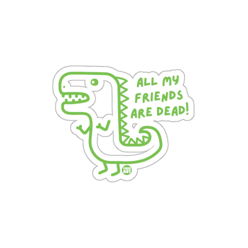 Load image into Gallery viewer, Funny Dinosaur All My Friends Are Dead Sticker
