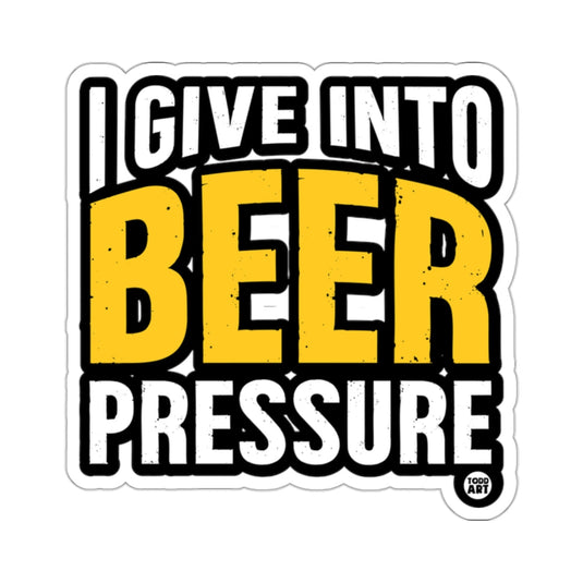 I Give Into Beer Pressure Sticker Perfect for Gifts