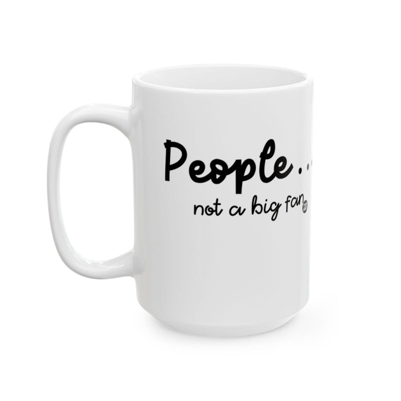 Load image into Gallery viewer, People not a big fan quote mug perfect gift item
