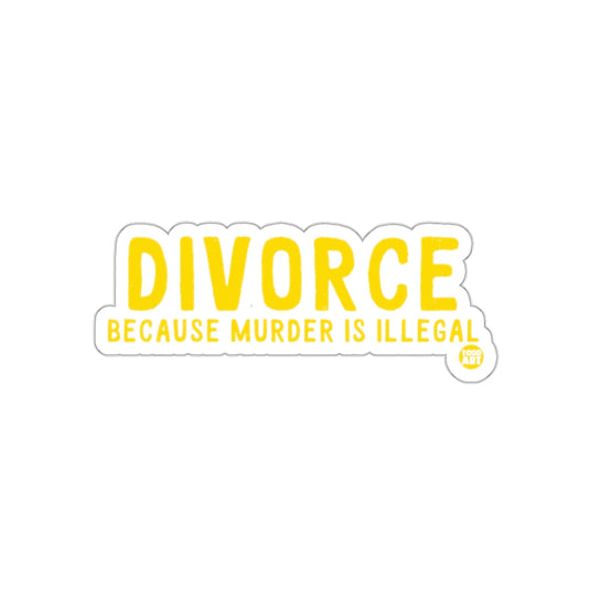 Divorce Because Murder is Illegal Sticker