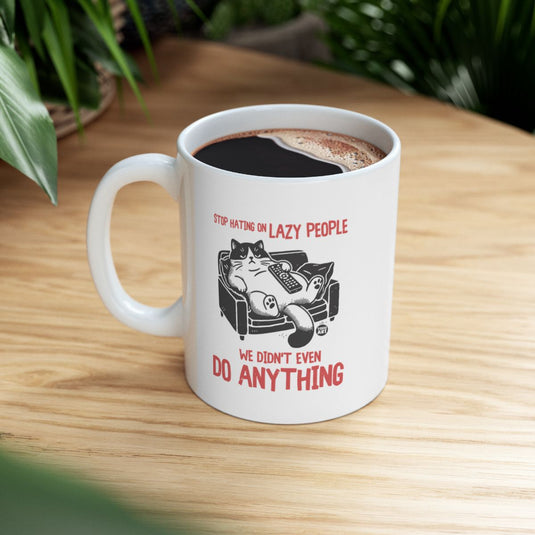 Stop Hating on Lazy People Cat Mug