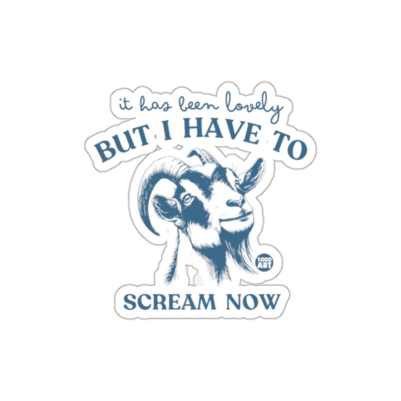 Load image into Gallery viewer, It Has Been Lovely But I Have to Scream Now Sticker
