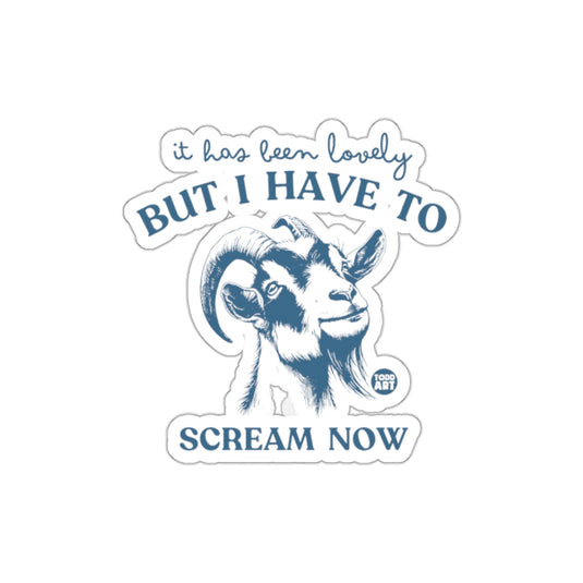 It Has Been Lovely But I Have to Scream Now Sticker