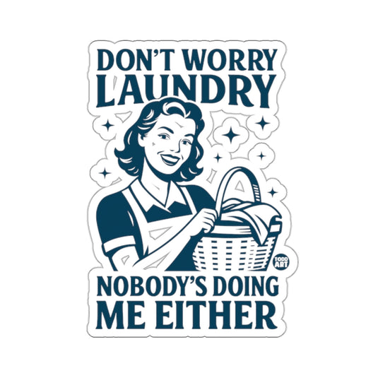 Don't Worry Laundry Nobody's Doing Me Either Product