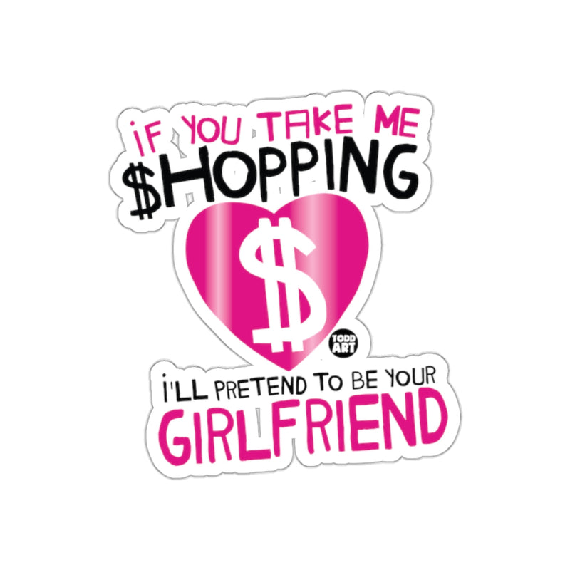Load image into Gallery viewer, If You Take Me Shopping I'll Pretend to Be Your Girlfriend Sticker
