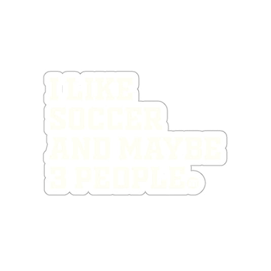 I Like Soccer And Maybe Three People Funny Sarcastic sticker