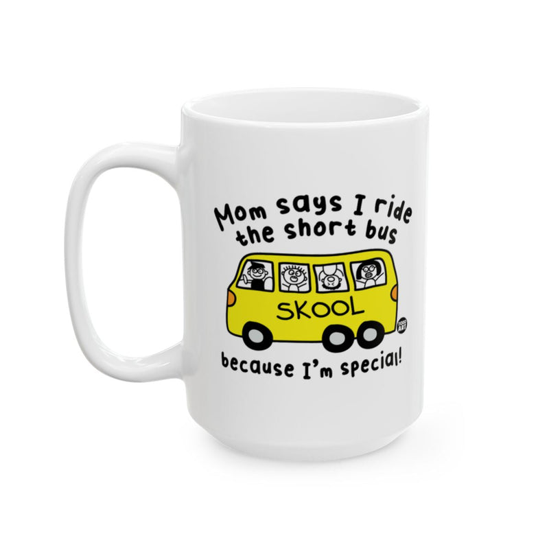 Load image into Gallery viewer, Mom says I ride the short bus because I'm special mug
