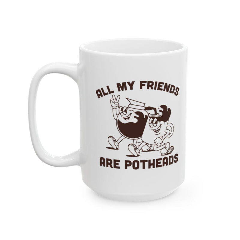 Load image into Gallery viewer, All My Friends Are Potheads Fun Coffee Mug product

