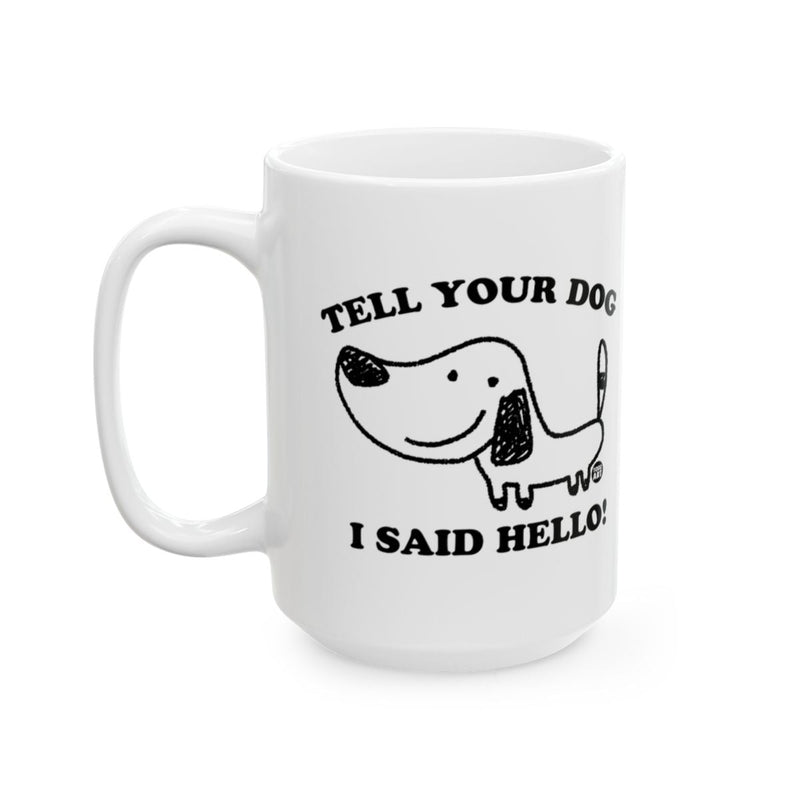 Load image into Gallery viewer, Tell Your Dog I Said Hello Cute Dog Lover Mug
