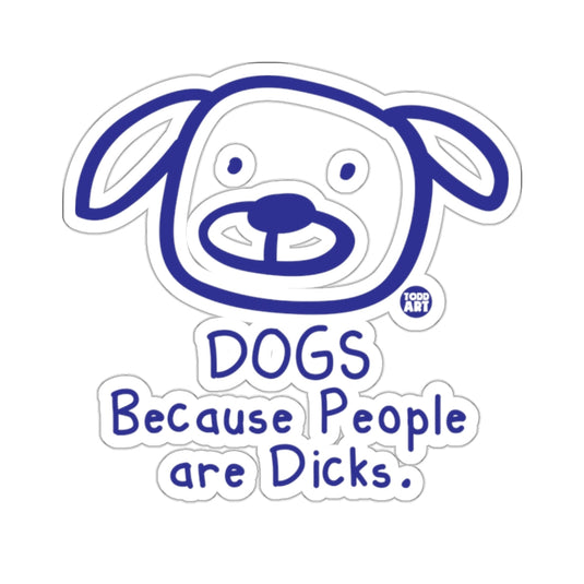 DOGS Because People are Dicks sticker