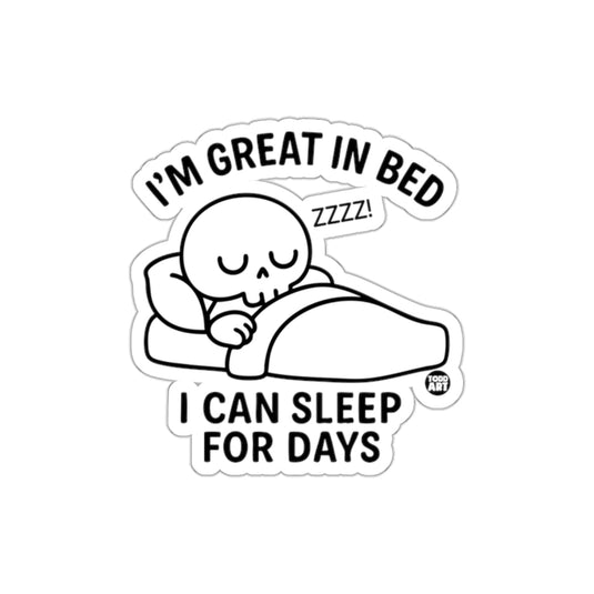 I'm Great in Bed I Can Sleep for Days Sticker