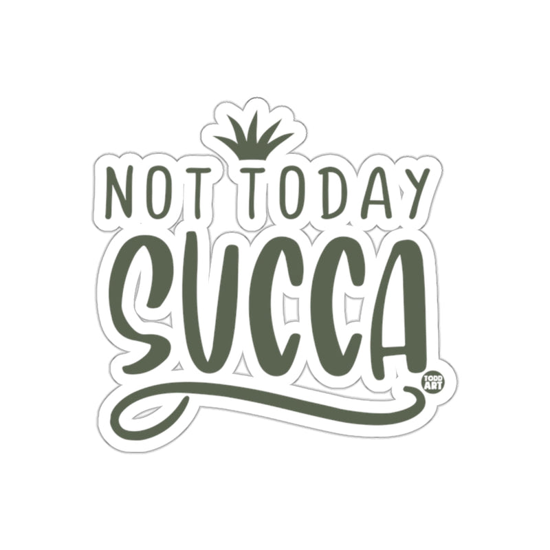 Load image into Gallery viewer, Not Today Succas Succulent Plant Themed Fun sticker
