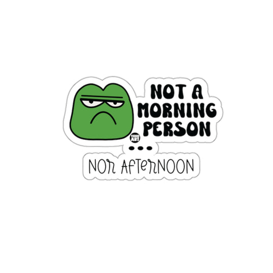 Not A Morning Person Nor Afternoon Sticker
