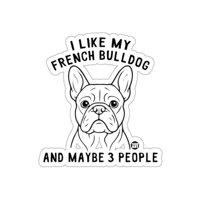 Load image into Gallery viewer, I Like My French Bulldog And Maybe 3 People Sticker
