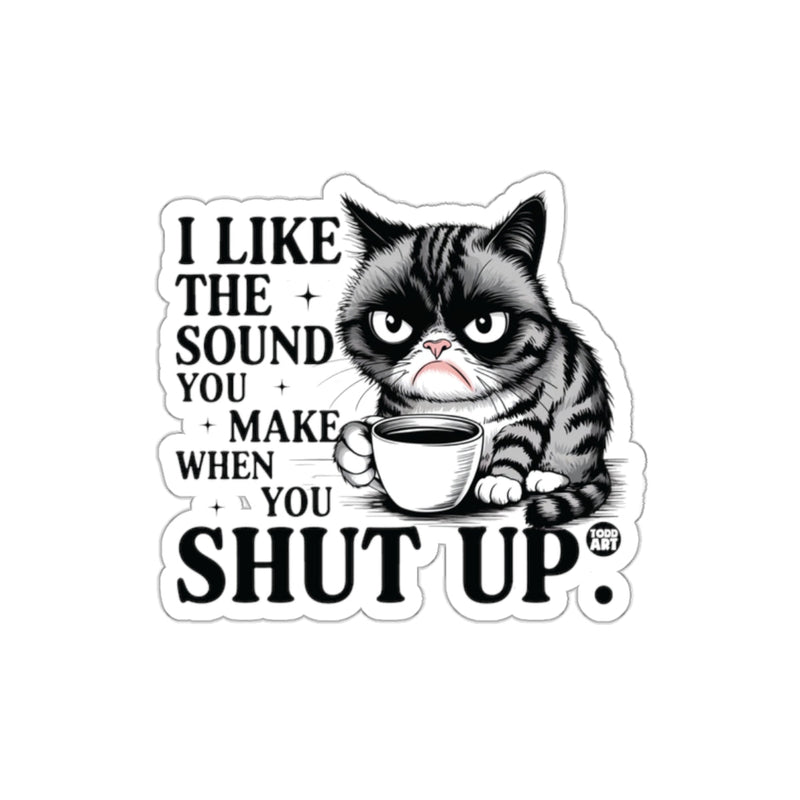 Load image into Gallery viewer, I Like The Sound You Make When You Shut Up sticker
