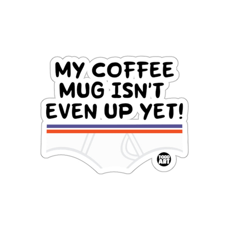 Load image into Gallery viewer, My Coffee Mug Isn't Even Up Yet Sticker
