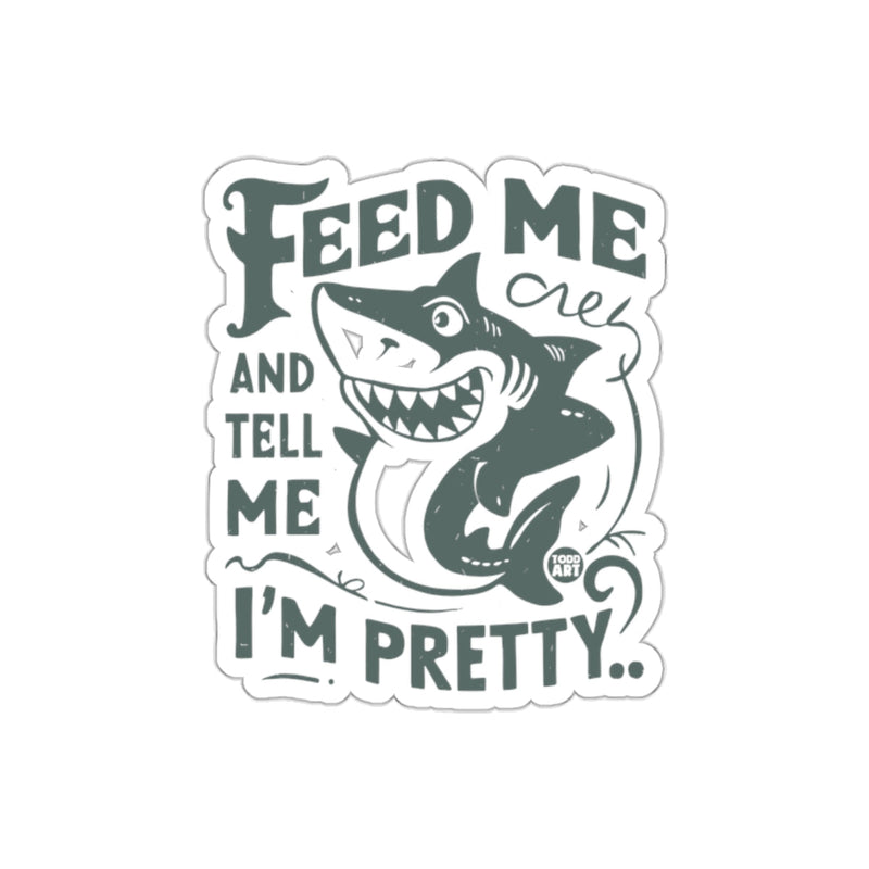 Load image into Gallery viewer, Feed Me Tell Me I am Pretty Shark Illustration sticker
