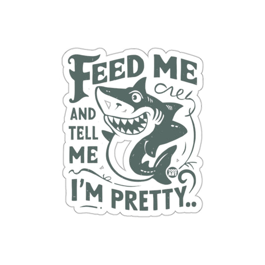 Feed Me Tell Me I am Pretty Shark Illustration sticker