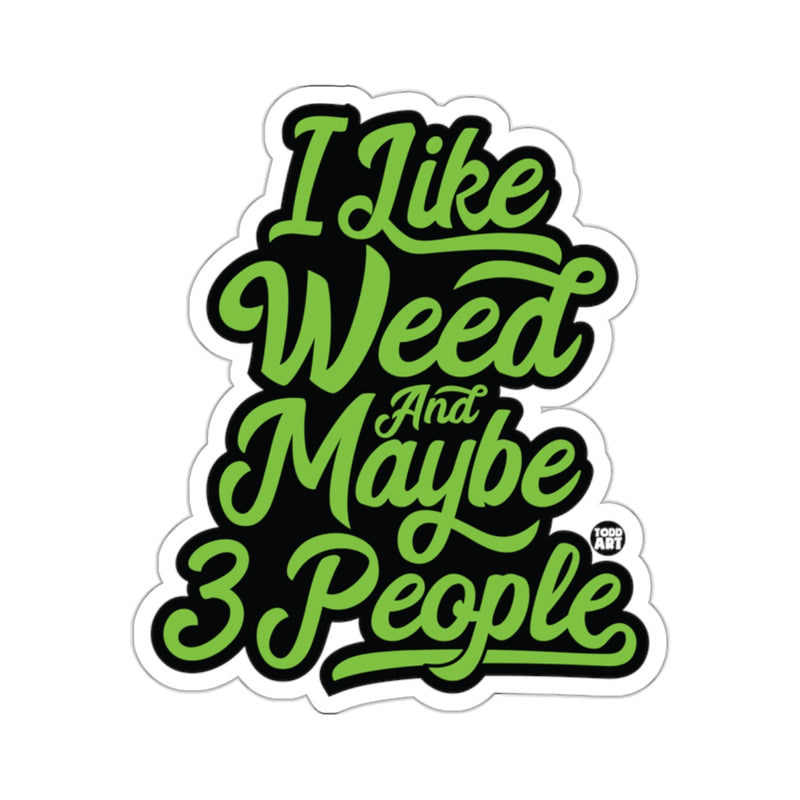 Load image into Gallery viewer, I Like Weed And Maybe 3 People 
