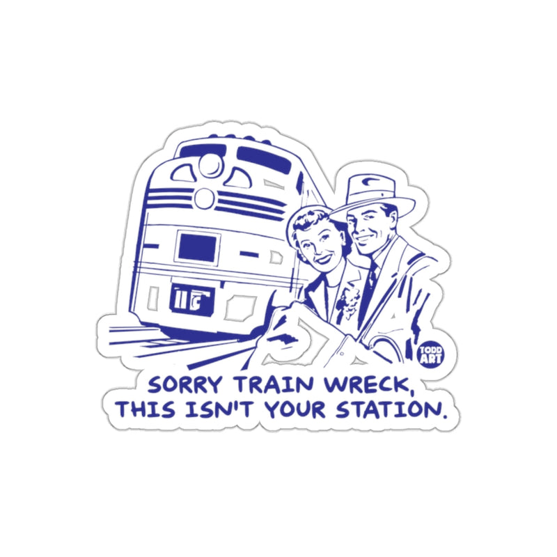 Load image into Gallery viewer, Sorry Train Wreck This Isn't Your Station Sticker
