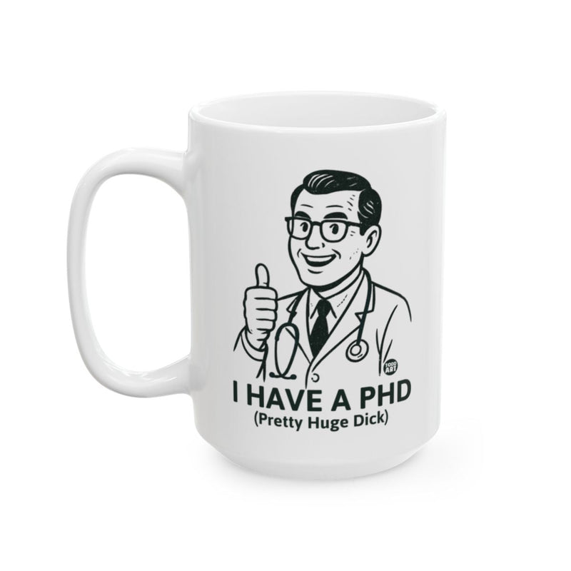 Load image into Gallery viewer, I Have A PHD Funny Mug With Humorous Illustration
