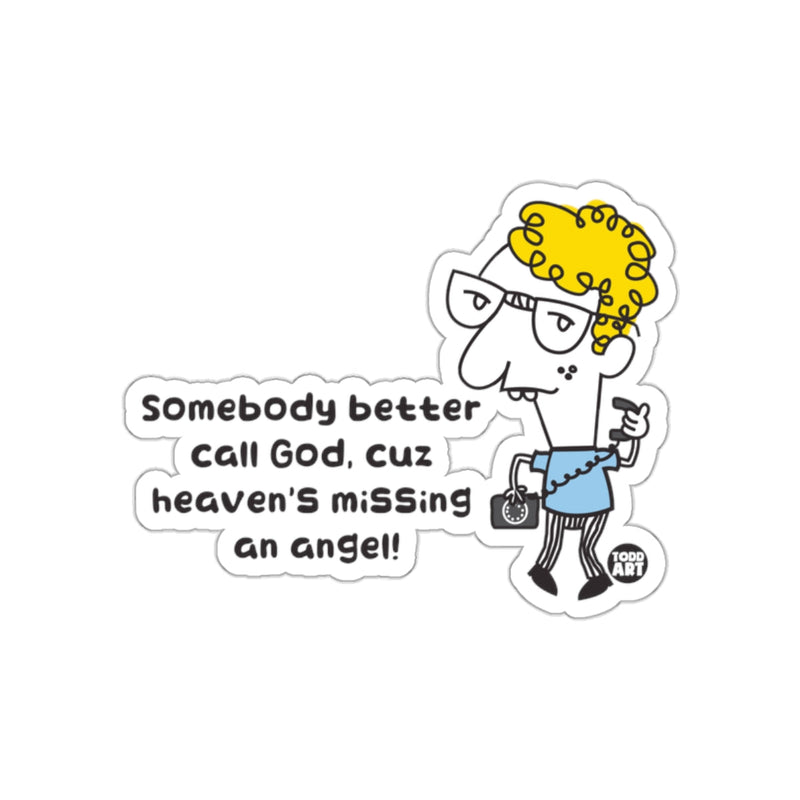Load image into Gallery viewer, Somebody Better Call God cuz Heaven's Missing an Angel sticker
