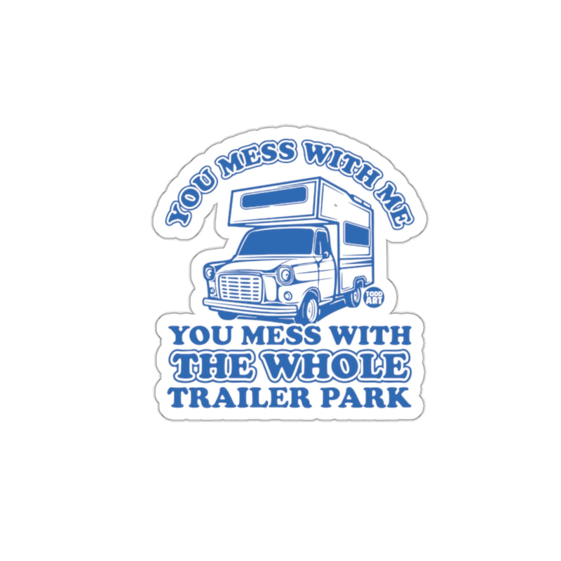 Load image into Gallery viewer, You Mess With Me You Mess With The Whole Trailer Park Sticker
