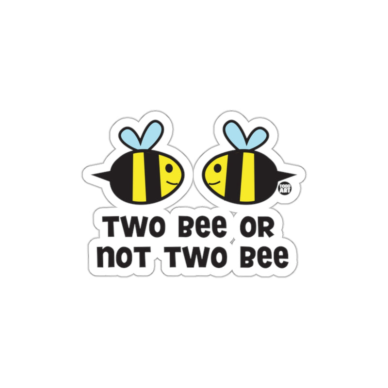 Load image into Gallery viewer, Two Bee or Not Two Bee Funny Sticker Product
