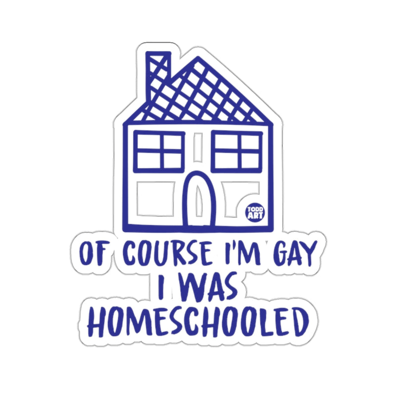 Load image into Gallery viewer, Of Course I'm Gay I Was Homeschooled House 
