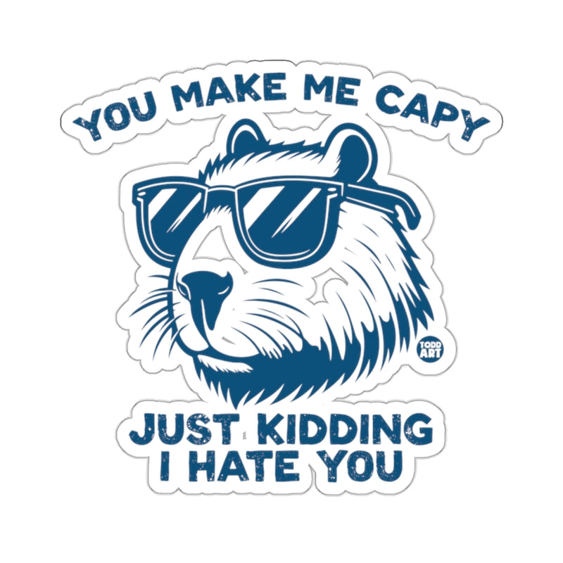 Load image into Gallery viewer, YOU MAKE ME CAPY JUST KIDDING I HATE YOU capybara product
