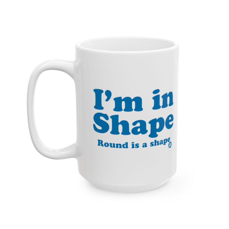 Load image into Gallery viewer, I'm in Shape Round is a Shape Funny Mug
