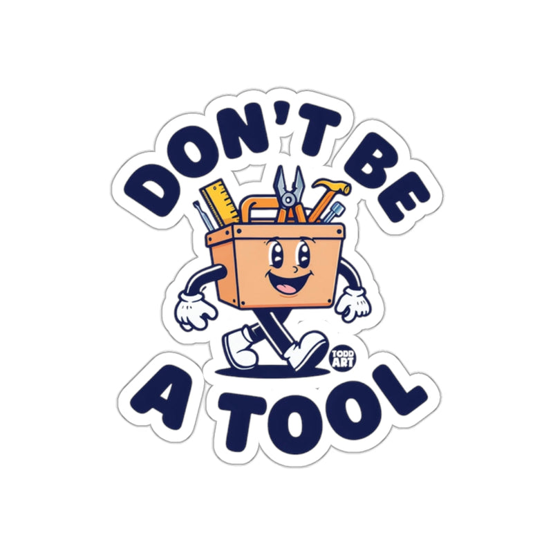 Load image into Gallery viewer, Don't Be A Tool Sticker with Happy Tool Box Design
