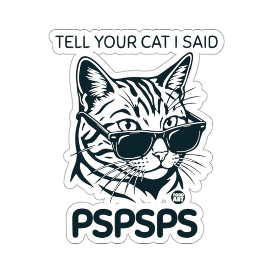 TELL YOUR CAT I SAID PSPSPS cool cat graphic 