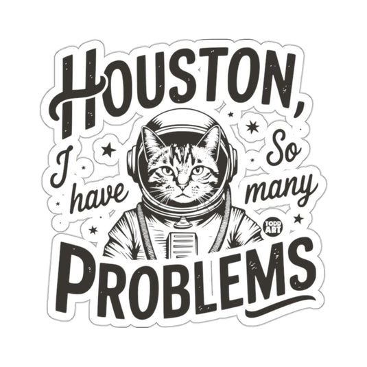 Houston I Have So Many Problems Funny Cat Sticker
